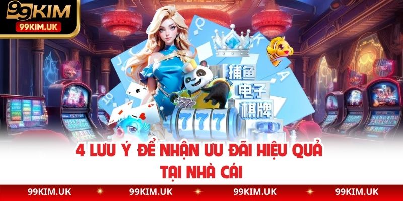 4 lưu ý để nhận ưu đãi hiệu quả tại nhà cái