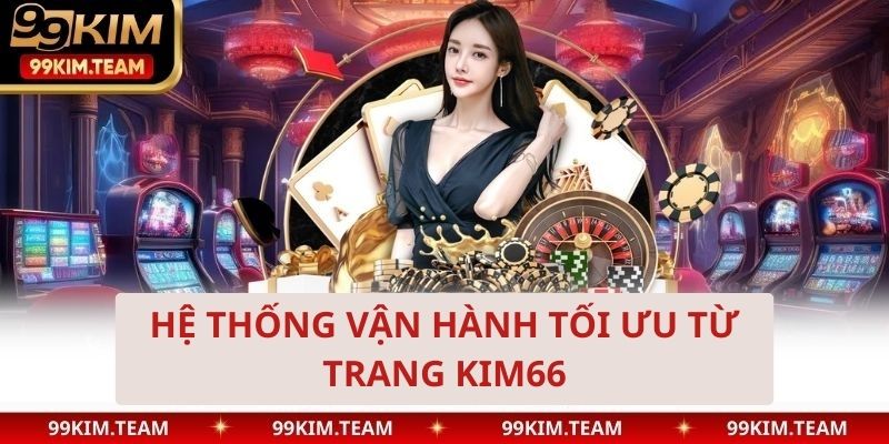 Hệ thống vận hành tối ưu từ trang kim66