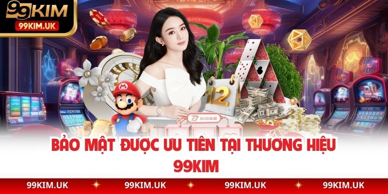 Bảo mật được ưu tiên tại thương hiệu 99kim