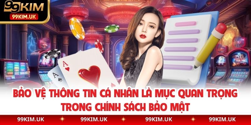 Bảo vệ thông tin cá nhân là mục quan trọng trong chính sách bảo mật