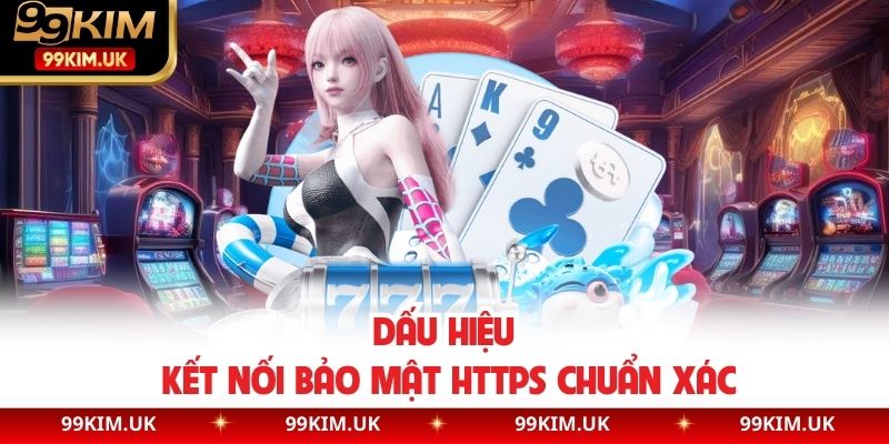 Dấu hiệu kết nối bảo mật HTTPS chuẩn xác