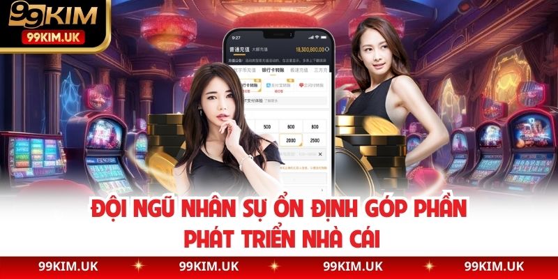 Đội ngũ nhân sự ổn định góp phần phát triển nhà cái