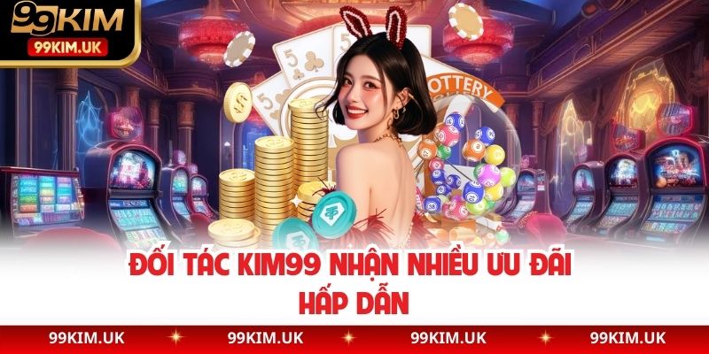 Đối tác KIM99 nhận nhiều ưu đãi hấp dẫn