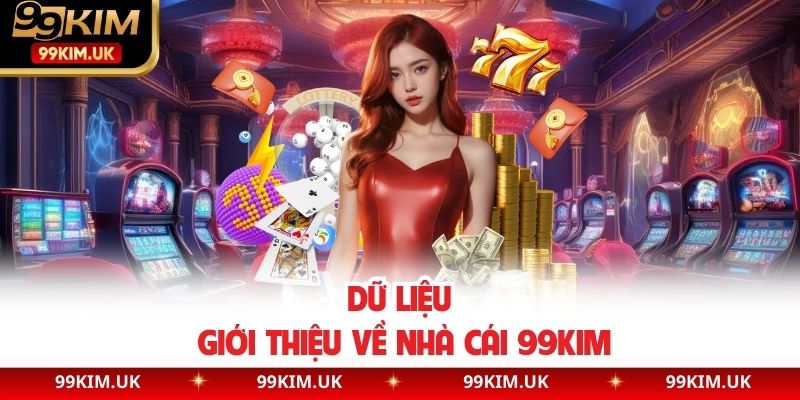 Dữ liệu giới thiệu về nhà cái 99KIM