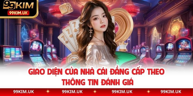 Giao diện của nhà cái đẳng cấp theo thông tin đánh giá
