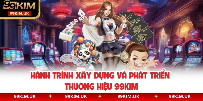 Hành trình xây dựng và phát triển thương hiệu 99KIM