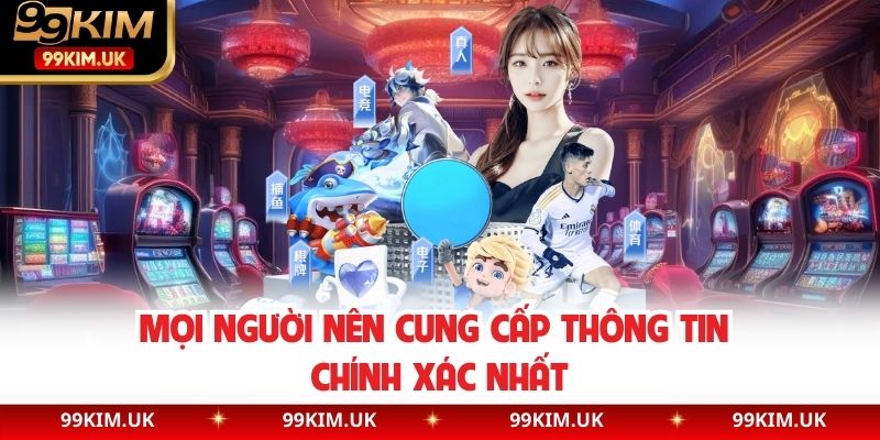Mọi người nên cung cấp thông tin chính xác nhất