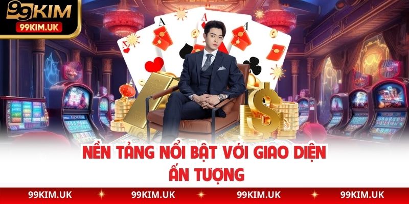 Nền tảng nổi bật với giao diện ấn tượng