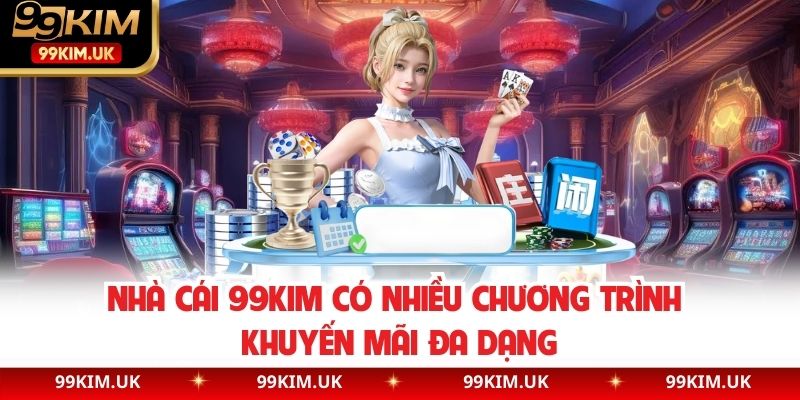 Nhà cái 99KIM có nhiều chương trình khuyến mãi đa dạng