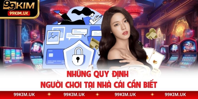 Những quy định người chơi tại nhà cái cần biết