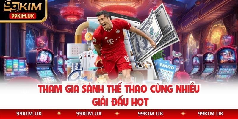 Tham gia sảnh thể thao cùng nhiều giải đấu hot