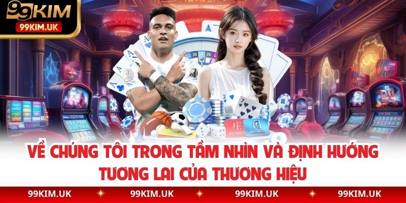 Về chúng tôi trong tầm nhìn và định hướng tương lai của thương hiệu